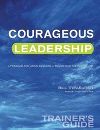 bokomslag Courageous Leadership Trainer's Guide: A Program for Using Courage Transform the Workplace