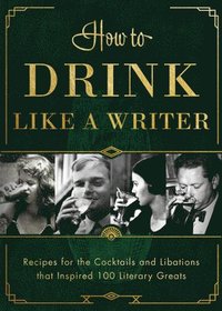 bokomslag How to Drink Like a Writer
