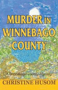 bokomslag Murder in Winnebago County: A Winnebago County Mystery