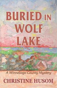 bokomslag Buried In Wolf Lake: A Winnebago County Mystery