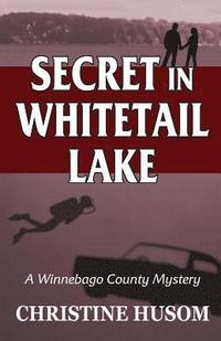 bokomslag Secret In Whitetail Lake: A Winnebago County Mystery