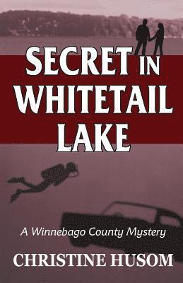 Secret In Whitetail Lake: A Winnebago County Mystery 1