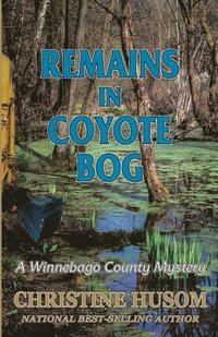 bokomslag Remains In Coyote Bog: A Winnebago County Mystery