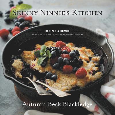 Skinny Ninnie's Kitchen: Recipes & Humor From Four Generations of Southern Mouths 1