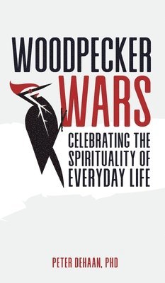 Peter DeHaan - Woodpecker Wars, Inbunden