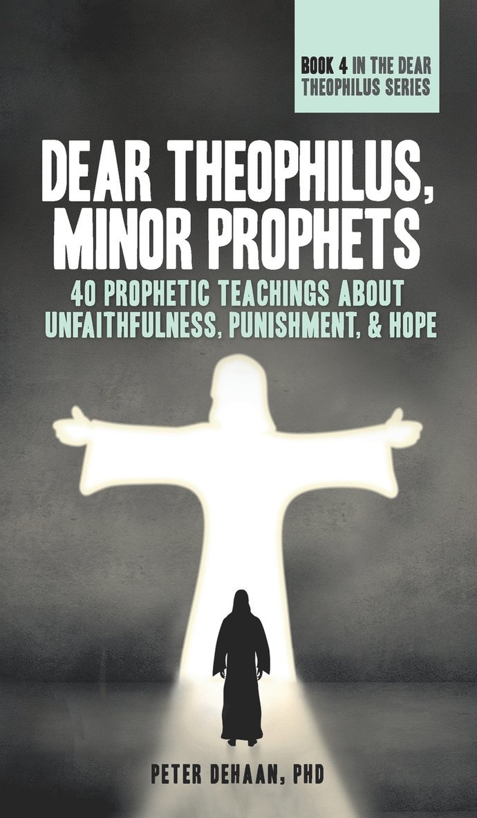Peter DeHaan - Dear Theophilus, Minor Prophets, Inbunden