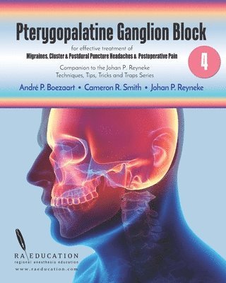 Johan P. Reyneke, Cameron R. Smith - Johan P Reyneke's Techniques, Tips, Tricks & Traps Vol 4: Pterygopalatine Ganglion Block, Häftad