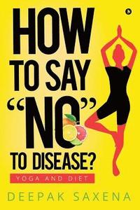 bokomslag How to Say 'no' to Disease?: Yoga and Diet