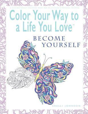 bokomslag Color Your Way To A Life You Love: Become Yourself (A Self-Help Adult Coloring Book for Relaxation and Personal Growth)