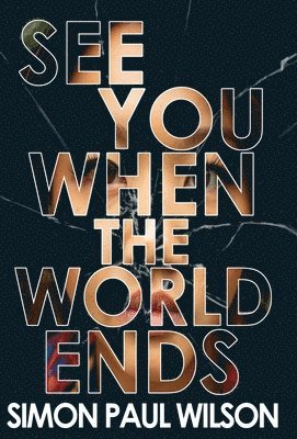 Simon Paul Wilson - See You When the World Ends, Inbunden