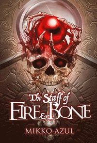 bokomslag The Staff of Fire and Bone