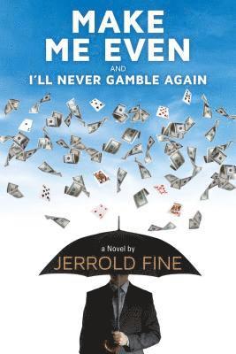 Jerrold Fine - Make Me Even and I'll Never Gamble Again, Inbunden