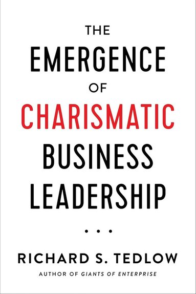 Richard S. Tedlow - Emergence of Charismatic Business Leadership, Inbunden