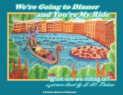 We're Going to Dinner and You're My Ride 1