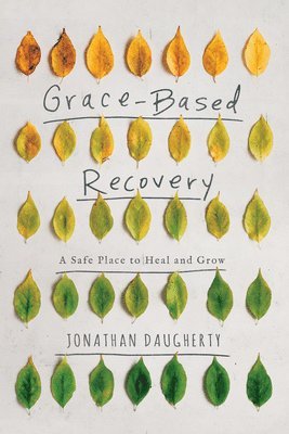 Grace-Based Recovery: A Safe Place to Heal and Grow 1