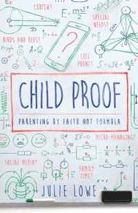 bokomslag Child Proof: Parenting by Faith, Not Formula