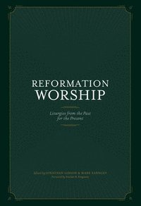 bokomslag Reformation Worship: Liturgies from the Past for the Present
