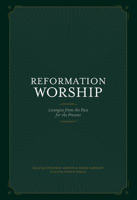 bokomslag Reformation Worship: Liturgies from the Past for the Present