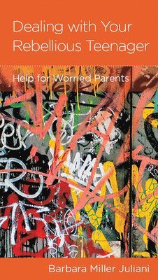 Barbara Miller Juliani - Dealing with Your Rebellious Teenager, Häftad