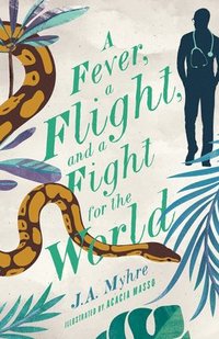 bokomslag A Fever, a Flight, and a Fight for the World