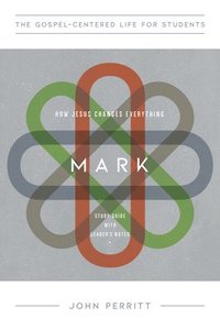 bokomslag Mark for Teenagers: How Jesus Changes Everything, Study Guide with Leader's Notes