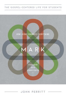 Mark for Teenagers: How Jesus Changes Everything, Study Guide with Leader's Notes 1