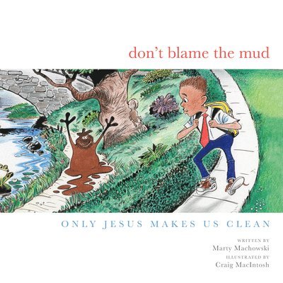 Don't Blame the Mud: Only Jesus Makes Us Clean 1