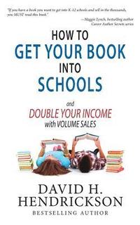 bokomslag How to Get Your Book Into Schools and Double Your Income With Volume Sales