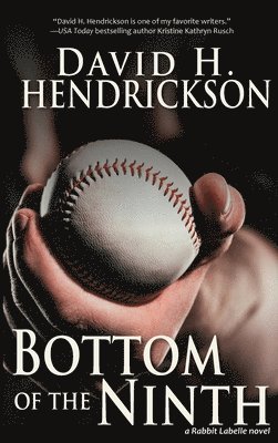 David H. Hendrickson - Bottom of the Ninth, Inbunden