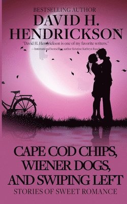 David H Hendrickson - Cape Cod Chips, Wiener Dogs, and Swiping Left, Häftad