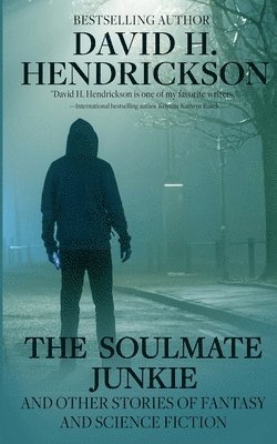 bokomslag The Soulmate Junkie and Other Stories of Fantasy & Science Fiction