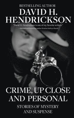 David H Hendrickson - Crime, Up Close and Personal, Häftad