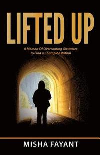 bokomslag Lifted Up: A Memoir of Overcoming Obstacles to Find A Champion Within