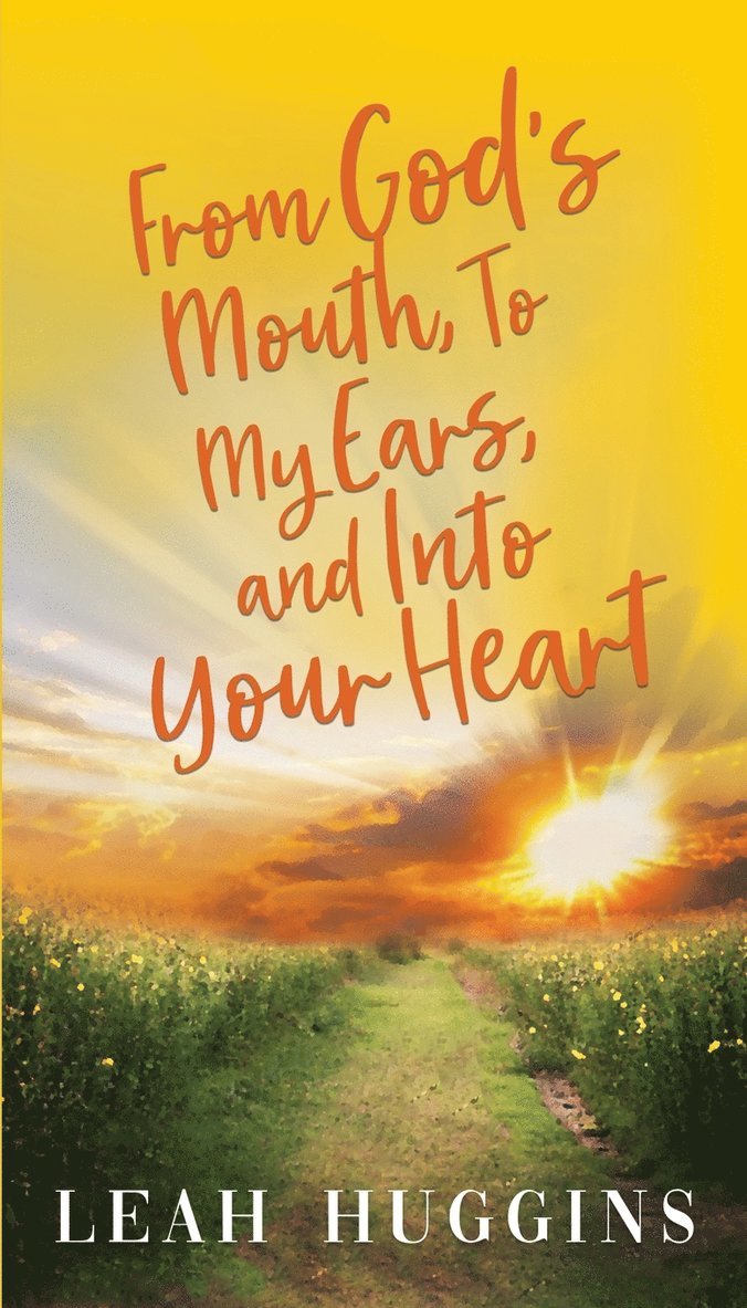 Leah Huggins - From God's Mouth, To My Ears, and Into Your Heart, Häftad