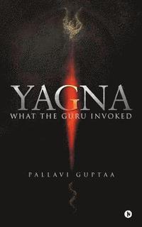 bokomslag Yagna: What the Guru Invoked