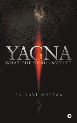 Yagna: What the Guru Invoked 1