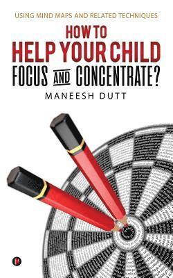 bokomslag How to Help Your Child Focus and Concentrate?: Using Mind Maps and Related Techniques