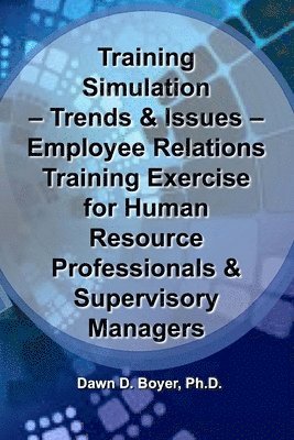 Training Simulation - Trends & Issues - Modeling & Simulation in Training: Employee Relations Training Exercise for Human Resource Professionals & Sup