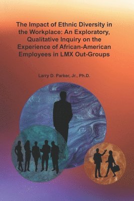 The Impact of Ethnic Diversity in the Workplace: An Exploratory, Qualitative Inquiry on the Experience of African-American Employees in LMX Out-Groups 1