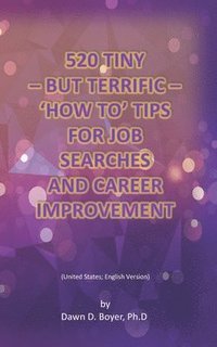 bokomslag 520 Tiny - But Terrific - 'How To' Tips for Job Searches and Career Improvement: United States; English Version