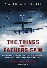 bokomslag The Things Our Fathers Saw - The War In The Air