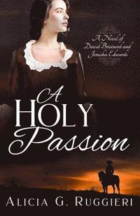 bokomslag A Holy Passion: A Novel of David Brainerd and Jerusha Edwards