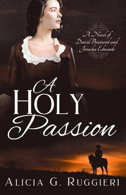 A Holy Passion: A Novel of David Brainerd and Jerusha Edwards 1