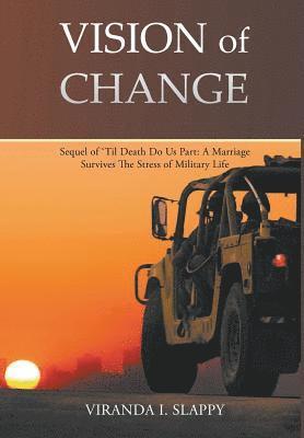 Vision of Change: Sequel of 'Til Death Do Us Part: A Marriage Survives the Stress of Military Life 1