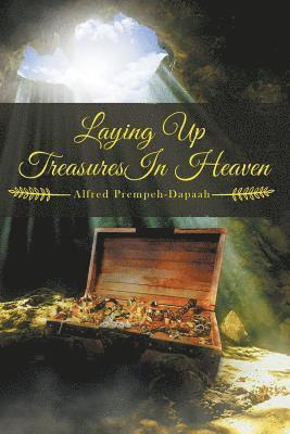 Alfred Prempeh-Dapaah - Laying Up Treasures in Heaven, Häftad