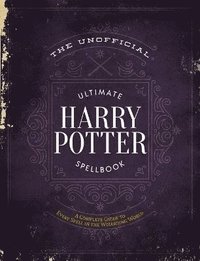 bokomslag The Unofficial Ultimate Harry Potter Spellbook: A complete reference guide to every spell in the wizarding world