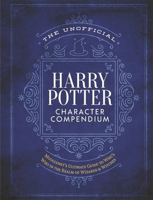 Editors of Mugglenet.com, The Editors of MuggleNet - Unofficial Harry Potter Character Compendium, Inbunden
