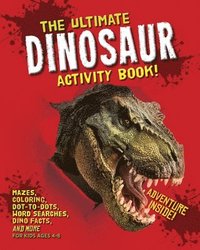 bokomslag The Ultimate Dinosaur Activity Book: Mazes, Coloring, Dot-to-Dots, Word Searches, Dino Facts and More for Kids Ages 4-8