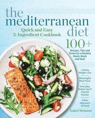 bokomslag The Mediterranean Diet Quick and Easy 5-Ingredient Cookbook: 100+ Recipes, tips and tricks for a healthy heart, brain and soul Lasting weight loss Mea