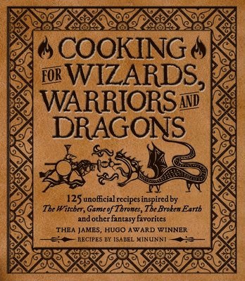 Thea James, Isabel Minunni - Cooking for Elves, Dwarves and Dragons, Inbunden